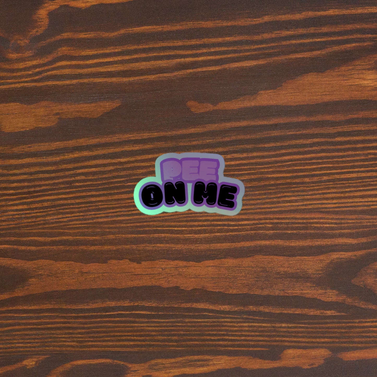 PEE ON ME Holographic Stickers!